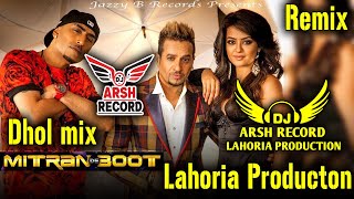 Mitran De Boot _Dhol Remix Jazzy B Ft. Dj Arsh By Lahoria Production _Kaur B _Dj bass boosted mix.