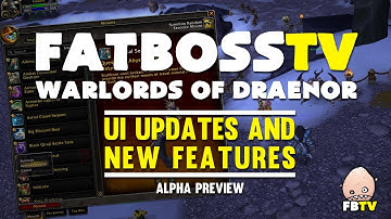 Warlords of Draenor Alpha: UI Updates and New Features - FATBOSS
