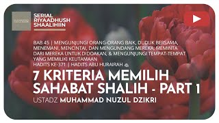 1405. 7 KRITERIA MEMILIH SAHABAT SHALIH - PART 1 | Riyaadhush ShaalihIin | Ustad Muhammad Nuzul