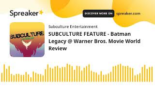 SUBCULTURE FEATURE - Batman Legacy @ Warner Bros. Movie World Review