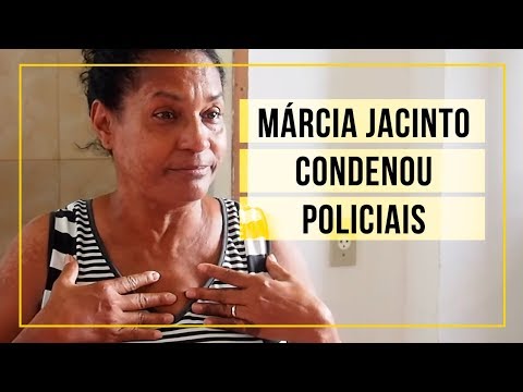 Márcia Jacinto condenou policiais e agora diz se sentir prisioneira