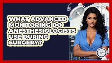 What Advanced Monitoring Do Anesthesiologists Use During Surgery? - The Operating Table