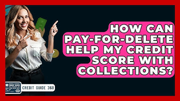 How Can Pay-for-delete Help My Credit Score With Collections? - CreditGuide360.com
