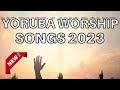 Yoruba Worship Songs 2023 - Morning Yoruba Worship Songs 2023 - Yoruba Gospel Songs Mp3 Song