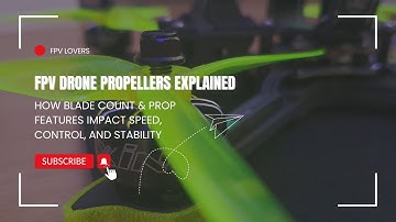 FPV Drone Propellers Explained: How Blade Count & Prop Features Impact Speed, Control, and Stability