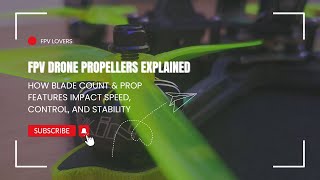 Fpv Drone Propellers Explained How Blade Count & Prop Features Impact Speed, Control, And Stability