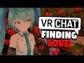 FINDING LOVE in VRChat
