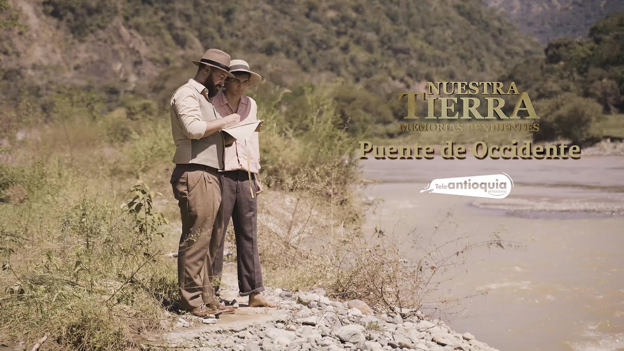 Puente de Occidente | Nuestra Tierra | Teleantioquia