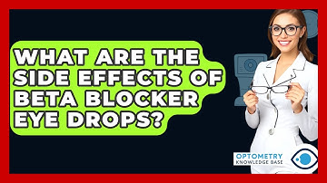 What Are The Side Effects Of Beta Blocker Eye Drops? - Optometry Knowledge Base