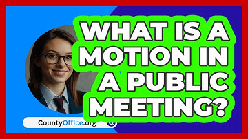 What Is A Motion In A Public Meeting? - CountyOffice.org