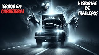 4 HISTORIAS de TERROR en CARRETERAS ABANDONADAS:  RELATOS CONTADOS por TRAILEROS VOL IV