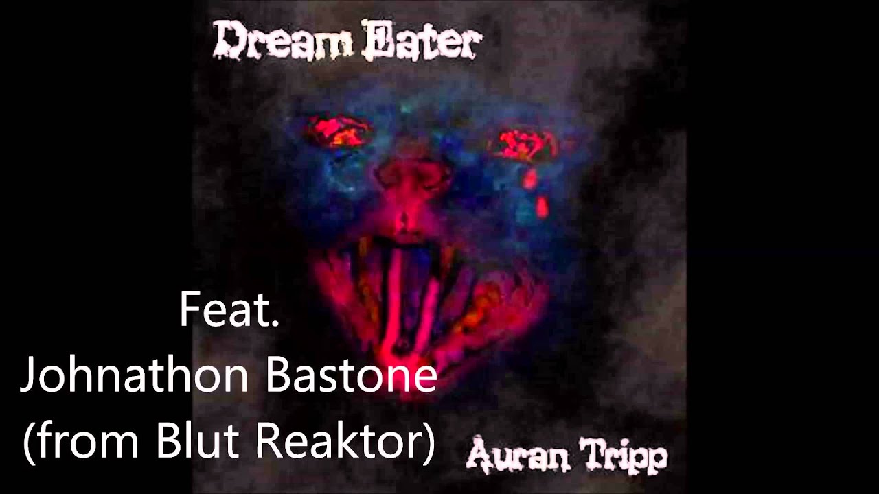 Auran Tripp - Dream Eater Feat. Johnathon Bastone (from Blut Reaktor)