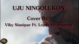 (OST Ngeri - Ngeri Sedap) Uju Ningolungkon Lirik   Arti | Cover By Viky Sianipar Ft Lopez Sitanggang