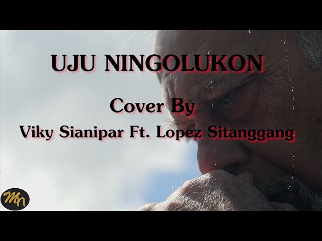 (OST Ngeri - Ngeri Sedap) Uju Ningolungkon Lirik + Arti | Cover By Viky Sianipar Ft Lopez Sitanggang class=