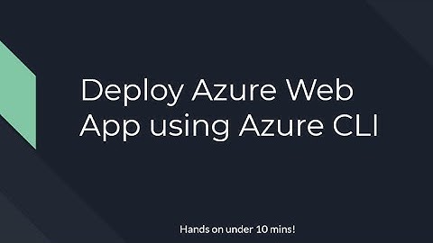 Deploy Azure Web App using Azure CLI - hands on Tutorial under 10 mins