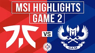 FNC vs GAM Highlights Game 2 | MSI 2024 Play-Ins Round 1 | Fnatic vs GAM Esports