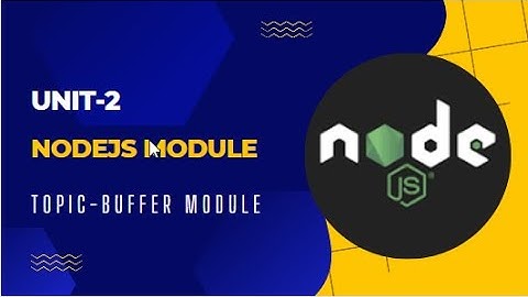 Unit-2 NodeJS Modules | Topic - Buffer modules and their functions| part-II