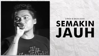 Cerita Di Balik Lagu: Semakin Jauh