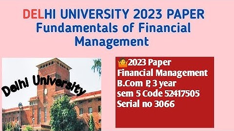 Fundamentals of Financial Management | Delhi University Question Paper |Code 52417505 |B.com P Sem V