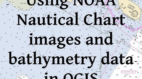 Using NOAA nautical chart images and bathymetry data in QGIS
