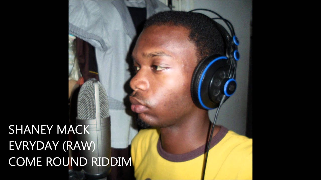 SHANEY MACK - EVRYDAY (RAW) [COME ROUND RIDDIM - APRIL 2012] - YouTube