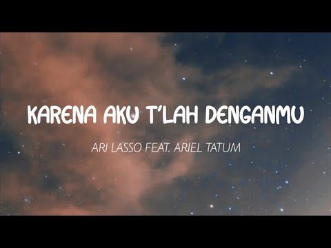 Ari Lasso ft  Ariel Tatum   Karena Aku Tlah Denganmu Lirik