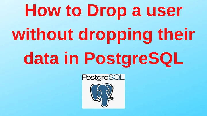 30. PostgreSQL DBA: How to Drop a user without dropping their data in PostgreSQL