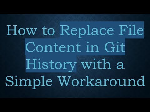 How to Replace File Content in Git History with a Simple Workaround