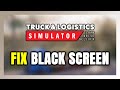 How to FIX Truck &amp; Logistics Simulator Black Screen!