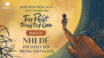 Thầy Minh Niệm I Buổi 07: Nhị Đế - Tìm tuyệt đối trong tương đối I Chuỗi TPTTC I 01.12.2024