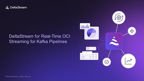 DeltaStream for Real Time OCI Streaming for Kafka Pipelines