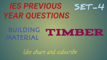 IES PREVIOUS YEAR BUILDING MATERIAL QUESTION SET-4 (TIMBER)