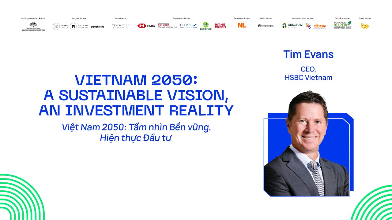 Keynote: Vietnam 2050 A Sustainable Vision, An Investment Reality Keynote: Vietnam 2050 A Sustainable Vision, An Investment Reality
