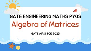 GATE Engg. Maths Previous Year Questions | Algebra of Matrices | Part 19 | Rajat AIR 5 GATE 2023 ECE