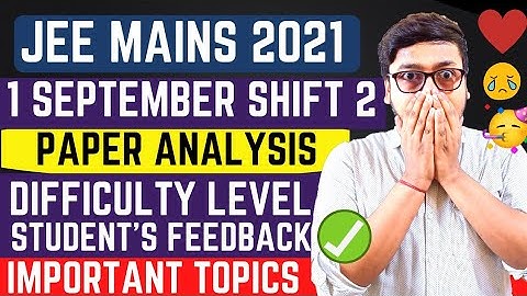 Jee Main 2021- 1 September 2nd Shift Paper Analysis & Difficulty Level | Jee Mains 1 Sept 2nd shift