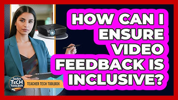 How Can I Ensure Video Feedback Is Inclusive?
