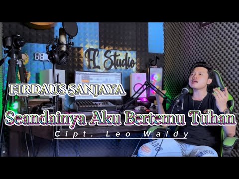 SEANDAINYA DAPAT BERTEMU TUHAN | LEO WALDY || COVER FIRDAUSDA4