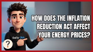 How Does the Inflation Reduction Act Affect Your Energy Prices?