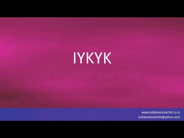 Pronunciation and full form of the term(s) IYKYK. 