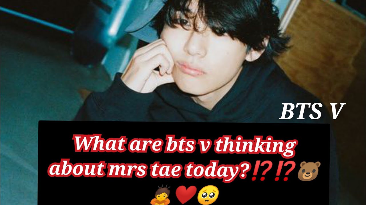 ||What are bts v thinking about mrs tae today?|🥺🙇#bts #mrs tae #love
