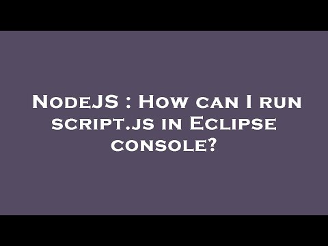 NodeJS : How can I run script.js in Eclipse console?