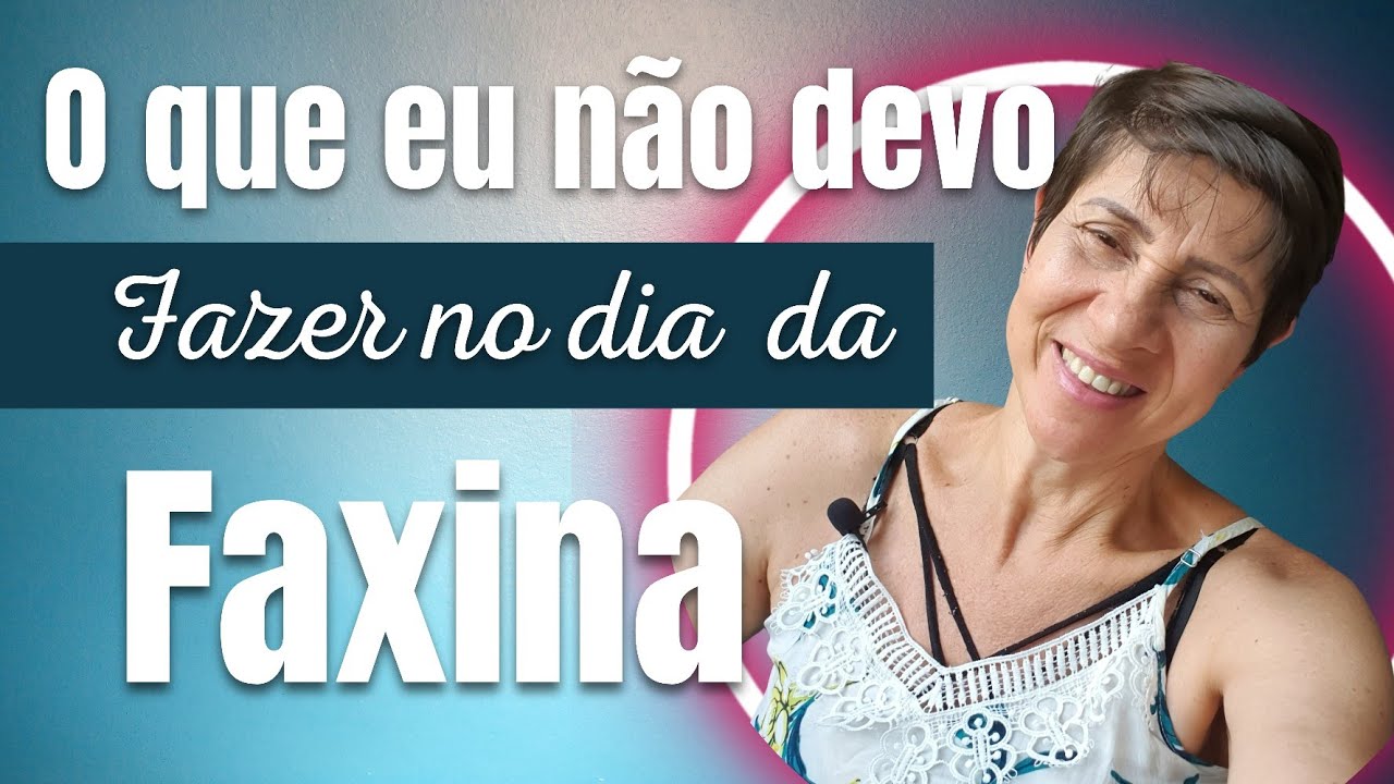 o que eu não devo fazer no dia da faxina