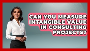 Can You Measure Intangible Value In Consulting Projects? - Consulting Career Hub