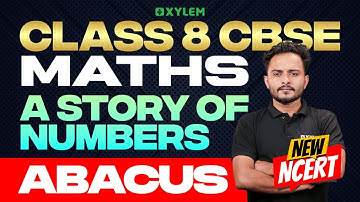 Class 8 CBSE Maths | New NCERT : A Story of Number Abacus | Xylem Class 8 CBSE