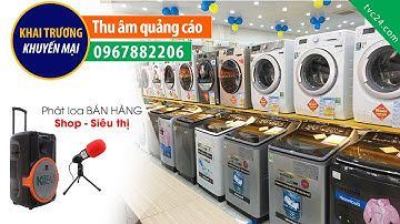 Thu âm quảng cáo điện máy Văn Chiến MC đọc KHAI TRƯƠNG khuyến mại