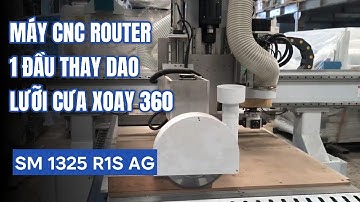 Chạy Thử Máy CNC Router 1 Đầu Thay Dao Tự Động Aggregate + Cụm Cưa Xoay 360 Độ - SM 1325 R1S AG