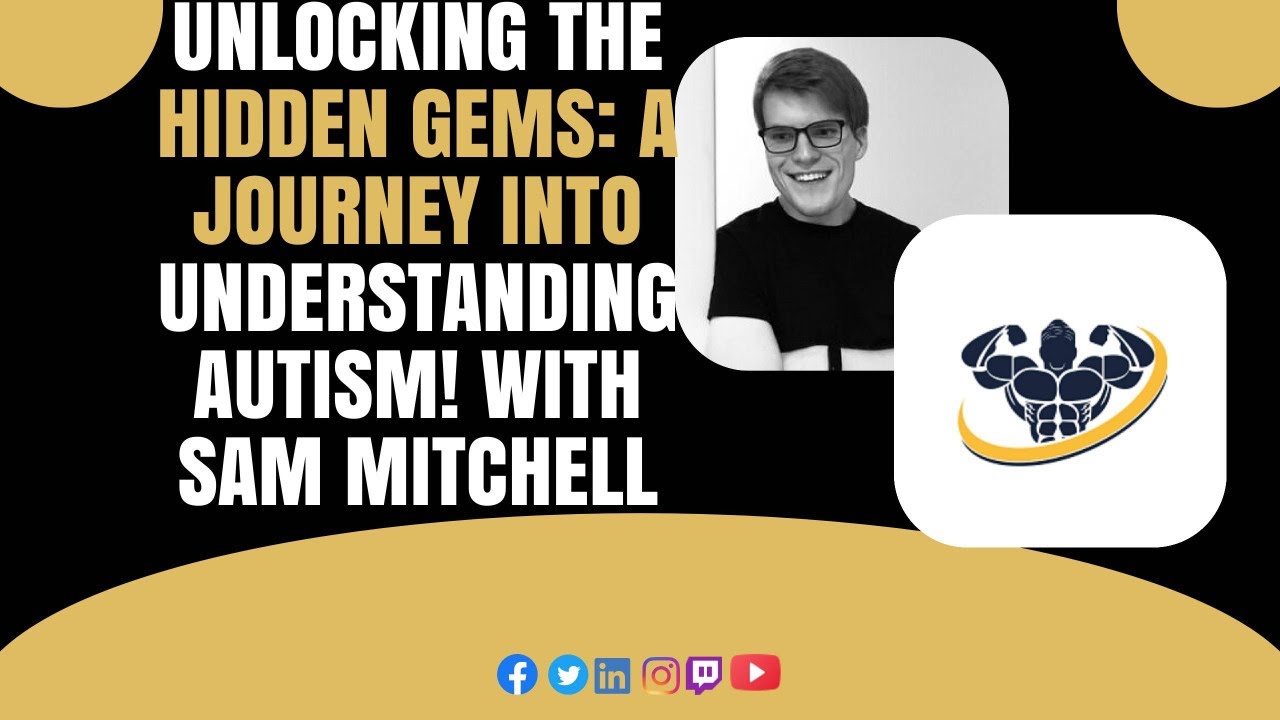 Unlocking the Hidden Gems: A Journey into Understanding Autism! With Sam Mitchell