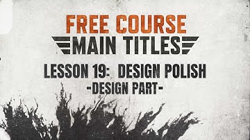 Lesson 19 of 19: Design Polish | Main Titles Course (Design Part)