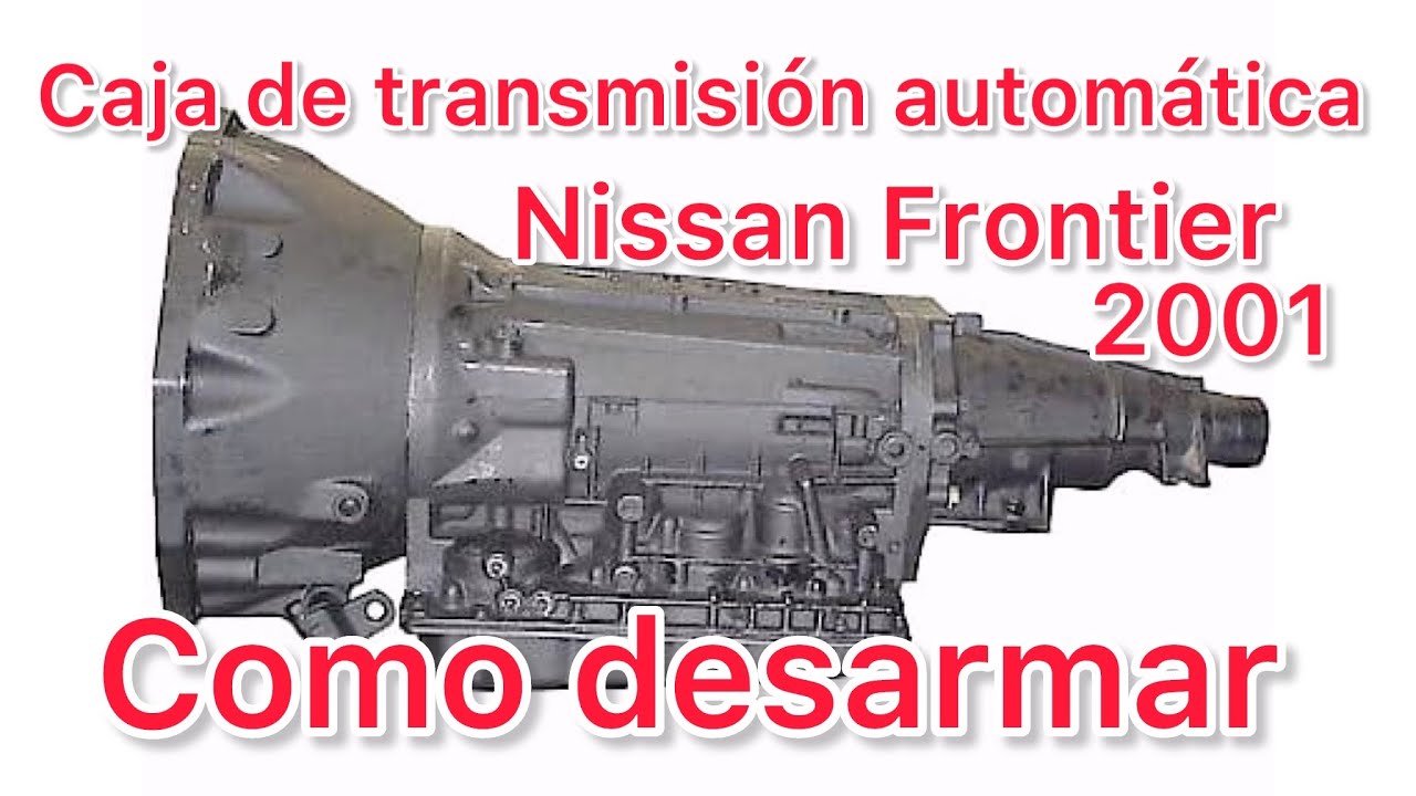 Como Desarmar Caja Automática De Nissan Frontier 2001 Youtube 