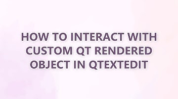 How to Interact with Custom QT Rendered Object In QTextEdit